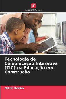 Tecnologia de Comunicação Interativa (TIC) na Educação em Construção