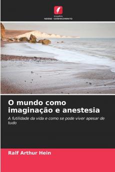 O mundo como imaginação e anestesia