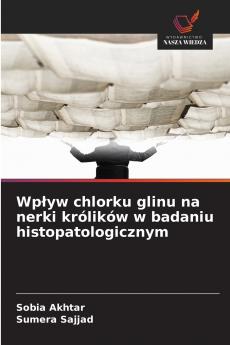 Wpływ chlorku glinu na nerki królików w badaniu histopatologicznym