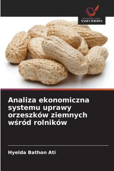 Analiza ekonomiczna systemu uprawy orzeszków ziemnych wśród rolników