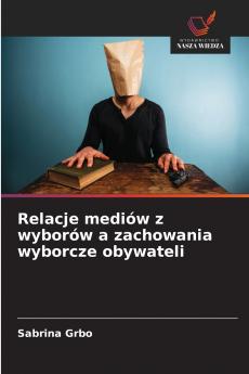 Relacje mediów z wyborów a zachowania wyborcze obywateli