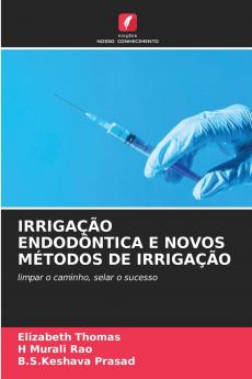 IRRIGAÇÃO ENDODÔNTICA E NOVOS MÉTODOS DE IRRIGAÇÃO