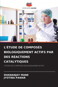 L'ÉTUDE DE COMPOSÉS BIOLOGIQUEMENT ACTIFS PAR DES RÉACTIONS CATALYTIQUES