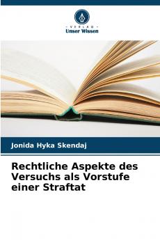 Rechtliche Aspekte des Versuchs als Vorstufe einer Straftat