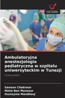 Ambulatoryjna anestezjologia pediatryczna w szpitalu uniwersyteckim w Tunezji