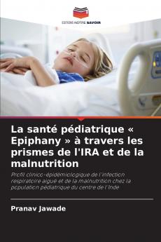 La santé pédiatrique  Epiphany  à travers les prismes de l'IRA et de la malnutrition