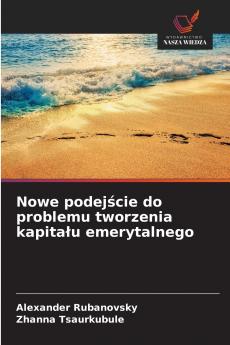 Nowe podejście do problemu tworzenia kapitału emerytalnego