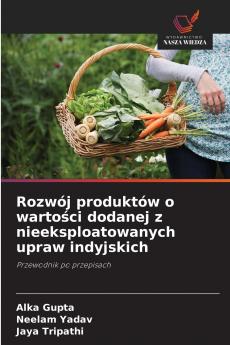 Rozwój produktów o wartości dodanej z nieeksploatowanych upraw indyjskich