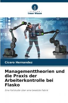 Managementtheorien und die Praxis der Arbeiterkontrolle bei Flasko