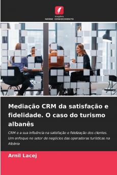 Mediação CRM da satisfação e fidelidade. O caso do turismo albanês