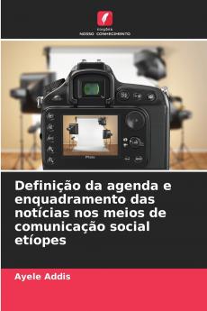 Definição da agenda e enquadramento das notícias nos meios de comunicação social etíopes