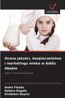 Ocena jakości bezpieczeństwa i marketingu mleka w Addis Abebie