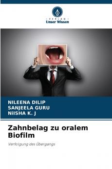 Zahnbelag zu oralem Biofilm