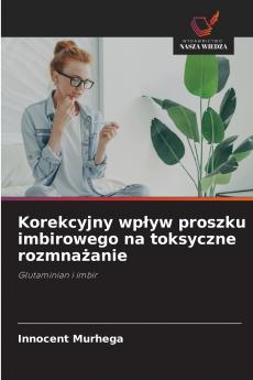 Korekcyjny wpływ proszku imbirowego na toksyczne rozmnażanie