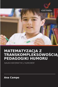 MATEMATYZACJA Z TRANSKOMPLEKSOWOŚCIĄ PEDAGOGIKI HUMORU