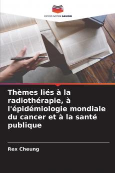 Thèmes liés à la radiothérapie à l'épidémiologie mondiale du cancer et à la santé publique