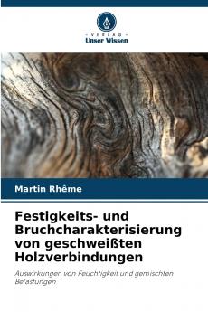 Festigkeits- und Bruchcharakterisierung von geschweißten Holzverbindungen
