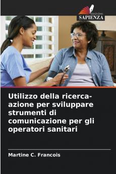 Utilizzo della ricerca-azione per sviluppare strumenti di comunicazione per gli operatori sanitari
