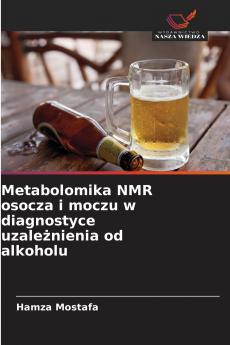 Metabolomika NMR osocza i moczu w diagnostyce uzależnienia od alkoholu