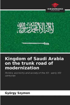 Kingdom of Saudi Arabia on the trunk road of modernization