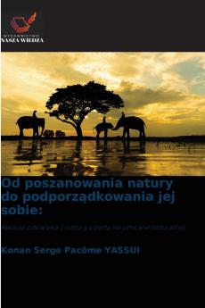 Od poszanowania natury do podporządkowania jej sobie
