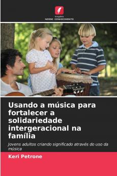Usando a música para fortalecer a solidariedade intergeracional na família