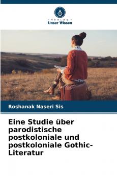 Eine Studie über parodistische postkoloniale und postkoloniale Gothic-Literatur