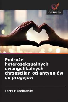 Podróże heteroseksualnych ewangelikalnych chrześcijan od antygejów do progejów
