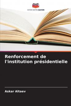 Renforcement de l'institution présidentielle