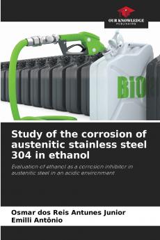 Study of the corrosion of austenitic stainless steel 304 in ethanol