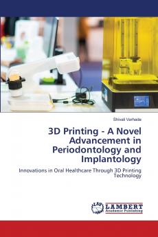 3D Printing - A Novel Advancement in Periodontology and Implantology