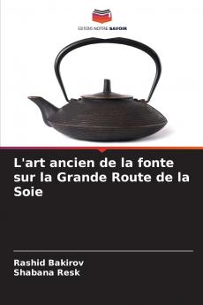 L'art ancien de la fonte sur la Grande Route de la Soie