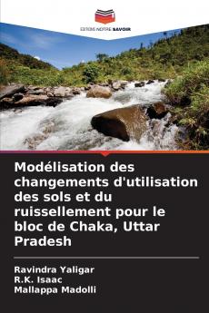 Modélisation des changements d'utilisation des sols et du ruissellement pour le bloc de Chaka Uttar Pradesh
