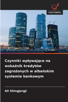 Czynniki wpływające na wskaźnik kredytów zagrożonych w albańskim systemie bankowym