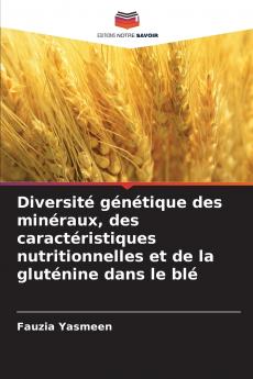Diversité génétique des minéraux des caractéristiques nutritionnelles et de la gluténine dans le blé
