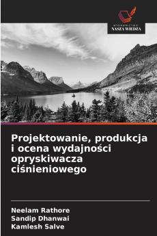 Projektowanie produkcja i ocena wydajności opryskiwacza ciśnieniowego