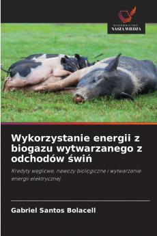 Wykorzystanie energii z biogazu wytwarzanego z odchodów świń
