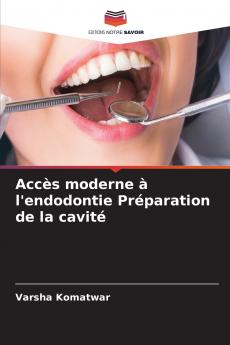 Accès moderne à l'endodontie Préparation de la cavité