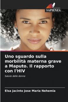 Uno sguardo sulla morbilità materna grave a Maputo. Il rapporto con l'HIV