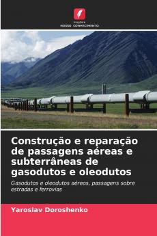 Construção e reparação de passagens aéreas e subterrâneas de gasodutos e oleodutos