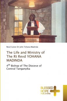 The Life and Ministry of The Rt Revd YOHANA MADINDA