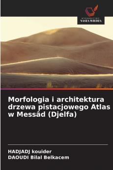 Morfologia i architektura drzewa pistacjowego Atlas w Messâd (Djelfa)