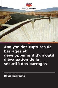 Analyse des ruptures de barrages et développement d'un outil d'évaluation de la sécurité des barrages