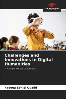 Challenges and Innovations in Digital Humanities