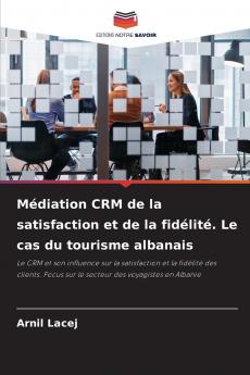 Médiation CRM de la satisfaction et de la fidélité. Le cas du tourisme albanais