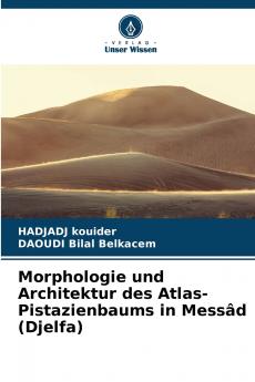 Morphologie und Architektur des Atlas-Pistazienbaums in Messâd (Djelfa)