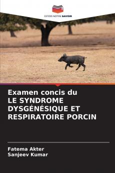 Examen concis du LE SYNDROME DYSGÉNÉSIQUE ET RESPIRATOIRE PORCIN