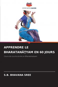 APPRENDRE LE BHARATANĀṬYAM EN 60 JOURS