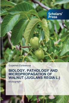 BIOLOGY PATHOLOGY AND MICROPROPAGATION OF WALNUT (JUGLANS REGIA L.)