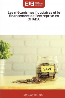 Les mécanismes fiduciaires et le financement de l'entreprise en OHADA
